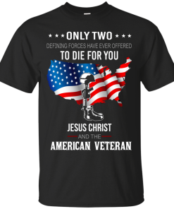 Jesus christ and american veteran defining forces have ever offered to die for you T-shirt,Tank top & Hoodies