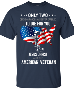 Jesus christ and american veteran defining forces have ever offered to die for you T-shirt,Tank top & Hoodies
