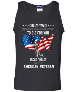 Jesus christ and american veteran defining forces have ever offered to die for you T-shirt,Tank top & Hoodies