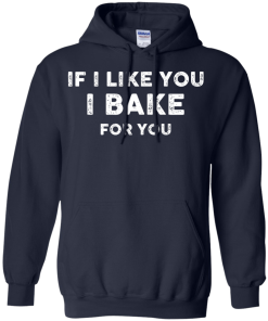 Love Baking Shirts - If i like you I bake for you T-shirt,Tank top & Hoodies