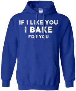 Love Baking Shirts - If i like you I bake for you T-shirt,Tank top & Hoodies