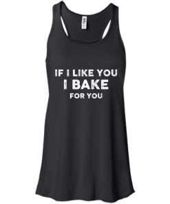 Love Baking Shirts - If i like you I bake for you T-shirt,Tank top & Hoodies