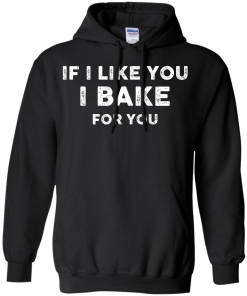 Love Baking Shirts - If i like you I bake for you T-shirt,Tank top & Hoodies