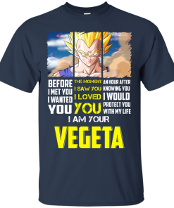 Vegeta Shirts - I am your Vegeta - I would protect you with my life T-shirt,Tank top & Hoodies