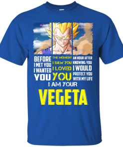 Vegeta Shirts - I am your Vegeta - I would protect you with my life T-shirt,Tank top & Hoodies
