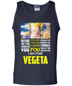 Vegeta Shirts - I am your Vegeta - I would protect you with my life T-shirt,Tank top & Hoodies