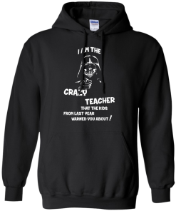 Teacher Shirts - I am the crazy teacher that the kids from last year warned you about T-shirt,Tank top & Hoodies
