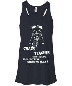 Teacher Shirts - I am the crazy teacher that the kids from last year warned you about T-shirt,Tank top & Hoodies
