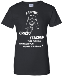 Teacher Shirts - I am the crazy teacher that the kids from last year warned you about T-shirt,Tank top & Hoodies