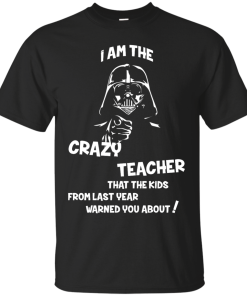 Teacher Shirts - I am the crazy teacher that the kids from last year warned you about T-shirt,Tank top & Hoodies