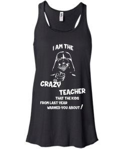 Teacher Shirts - I am the crazy teacher that the kids from last year warned you about T-shirt,Tank top & Hoodies