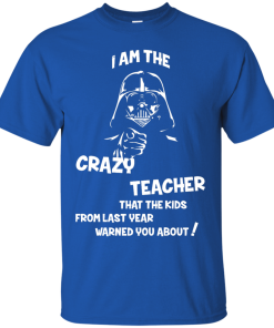 Teacher Shirts - I am the crazy teacher that the kids from last year warned you about T-shirt,Tank top & Hoodies