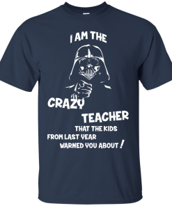 Teacher Shirts - I am the crazy teacher that the kids from last year warned you about T-shirt,Tank top & Hoodies