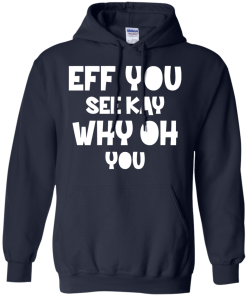 Eff you see kay why oh you T-shirt,Tank top & Hoodies
