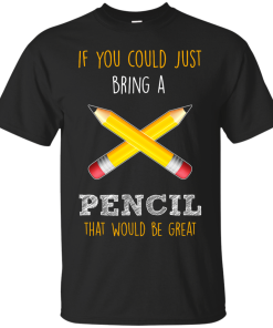 Teacher shirts - If you could just bring a pencil that would be great T-shirt,Tank top  & Hoodies