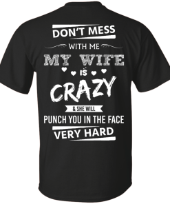 Funny Shirts - Don't mess with me,my wife is crazy & she will punch you in the face very hard T-shirt,Tank top & Hoodies
