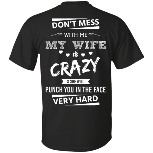 Funny Shirts - Don't mess with me,my wife is crazy & she will punch you ...