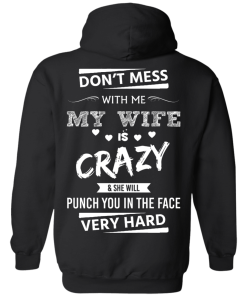Funny Shirts - Don't mess with me,my wife is crazy & she will punch you in the face very hard T-shirt,Tank top & Hoodies