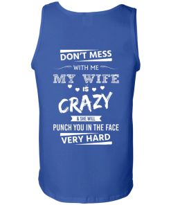 Funny Shirts - Don't mess with me,my wife is crazy & she will punch you in the face very hard T-shirt,Tank top & Hoodies