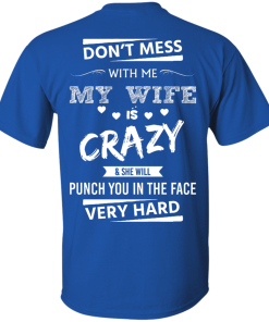 Funny Shirts - Don't mess with me,my wife is crazy & she will punch you in the face very hard T-shirt,Tank top & Hoodies