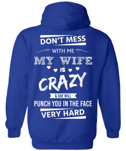 Funny Shirts - Don't mess with me,my wife is crazy & she will punch you in the face very hard T-shirt,Tank top & Hoodies