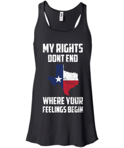 Texas Shirts - My rights dont end where your feelings begin T-shirt,Tank top & Hoodies
