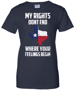 Texas Shirts - My rights dont end where your feelings begin T-shirt,Tank top & Hoodies