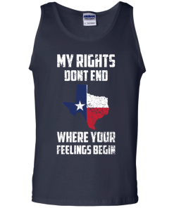 Texas Shirts - My rights dont end where your feelings begin T-shirt,Tank top & Hoodies
