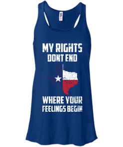 Texas Shirts - My rights dont end where your feelings begin T-shirt,Tank top & Hoodies