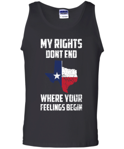 Texas Shirts - My rights dont end where your feelings begin T-shirt,Tank top & Hoodies