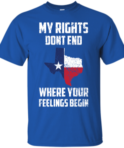 Texas Shirts - My rights dont end where your feelings begin T-shirt,Tank top & Hoodies