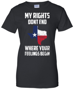 Texas Shirts - My rights dont end where your feelings begin T-shirt,Tank top & Hoodies