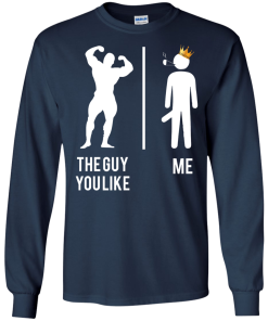 The guy you like vs me T-shirt,Tank top & Hoodies