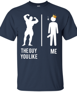 The guy you like vs me T-shirt,Tank top & Hoodies