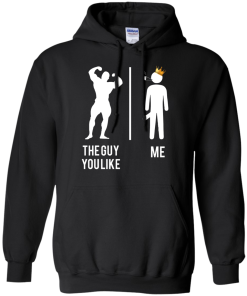The guy you like vs me T-shirt,Tank top & Hoodies