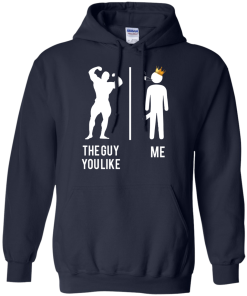 The guy you like vs me T-shirt,Tank top & Hoodies