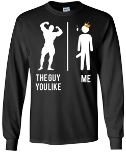 The guy you like vs me T-shirt,Tank top & Hoodies