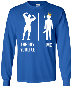The guy you like vs me T-shirt,Tank top & Hoodies