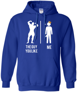 The guy you like vs me T-shirt,Tank top & Hoodies