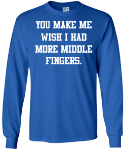 Awesome Tees: Funny - You make me wish i had more middle fingers T-shirt,Tank top & Hoodies