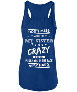 Funny Shirts - Don't mess with me,my sister is crazy & she will punch you in the face very hard T-shirt,Tank top & Hoodies