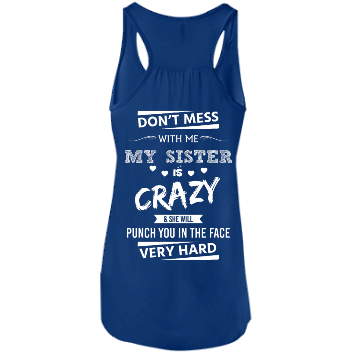 Funny Shirts Don T Mess With Me My Sister Is Crazy And She Will Punch You In The Face Very Hard