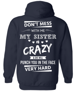 Funny Shirts - Don't mess with me,my sister is crazy & she will punch you in the face very hard T-shirt,Tank top & Hoodies