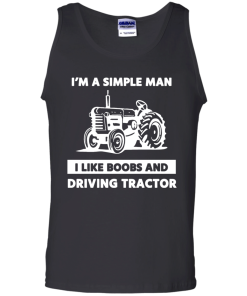 Farmer Shirts - I am a simple man I like boobs and driving tractor T-shirt,Tank Top & Hoodies
