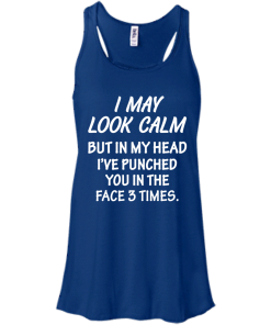 Awesome Tees: Funny - I may look calm but in my head i've punched you in the face 3 times  T-shirt,Tank top & Hoodies
