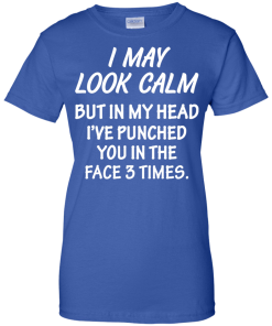 Awesome Tees: Funny - I may look calm but in my head i've punched you in the face 3 times  T-shirt,Tank top & Hoodies