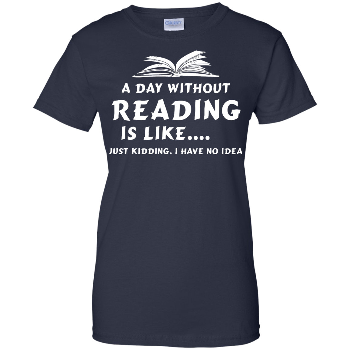 A day without reading is like, justkidding i have no dea T-shirt,Tank ...