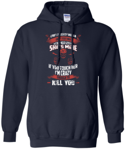 Don't touch my woman,She's mine,If you touch her i'm crazy enough to kill you T-shirt,Tank top & Hoodies