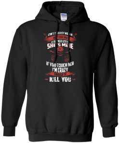 Don't touch my woman,She's mine,If you touch her i'm crazy enough to kill you T-shirt,Tank top & Hoodies