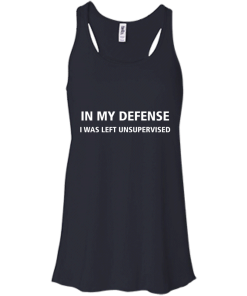 In my defense i was left unsupervised T-shirt,Tank top & Hoodies